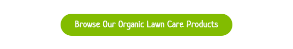 Browse Safer's organic lawn care products that are safe for pets and kids